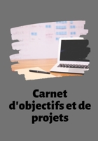 Carnet d'Objectifs Et de Projets: R�alisez vos r�ves en vous organisant d�s maintenant - �tape par �tape - Objectifs et sous-objectifs - Planification - Checklist - To Do List - Projet personnel et pr 1676388044 Book Cover