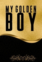 MY GOLDEN BOY Notebook: Pretty Premium Feeling Blank Lined NoteBook, Writing Pad, Journal or Diary with ... Kids, Girls & Women - Golden and Elegant Notebook 120 Pages - Size 6x9 166020450X Book Cover