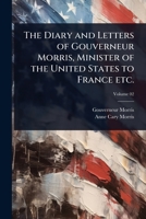The Diary and Letters of Gouverneur Morris, Minister of the United States to France etc. 1024095207 Book Cover