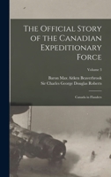 The Official Story of the Canadian Expeditionary Force: Canada in Flanders; Volume 3 1018157069 Book Cover