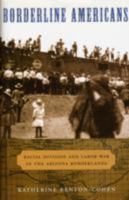 Borderline Americans: Racial Division and Labor War in the Arizona Borderlands 0674060539 Book Cover