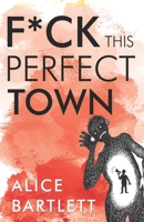 F*** This Perfect Town 1788309685 Book Cover