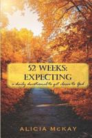 52 Weeks: Expecting: a daily devotion to get closer to God 107337808X Book Cover