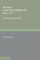 The Navy in the war of William III,1689-1697: its state and direction 1107645115 Book Cover