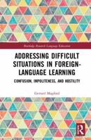 Addressing Difficult Situations in Foreign-Language Learning: Confusion, Impoliteness, and Hostility 0367585049 Book Cover