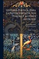 Historia Poetica, Para La Inteligencia De Los Poetas, Y Autores Antiguos 1178841855 Book Cover