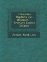 Johannes Baptista Van Helmont. 1018723390 Book Cover