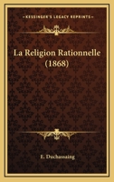 La Religion Rationnelle (1868) 1160139024 Book Cover