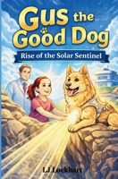 Gus the Good Dog: Rise of the Solar Sentinel B0GKN4NQSH Book Cover