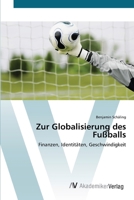 Zur Globalisierung des Fußballs: Finanzen, Identitäten, Geschwindigkeit 3639423429 Book Cover