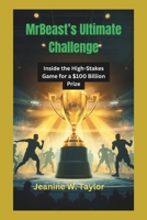 MrBeast’s Ultimate Challenge: Inside the High-Stakes Game for a $100 Billion Prize B0DSL669GD Book Cover