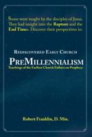 Rediscovered Early Church Premillennialism: Teachings of the Earliest Church Fathers on Prophecy 1938239059 Book Cover
