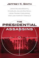 The Presidential Assassins: John Wilkes Booth, Charles Julius Guiteau, Leon Frank Czolgosz, and Lee Harvey Oswald 1492250066 Book Cover