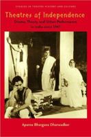 Theatres of Independence: Drama, Theory, and Urban Performance in India since 1947 (Studies Theatre Hist & Culture) 0877459614 Book Cover