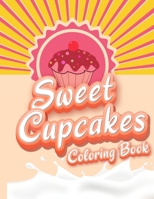 Sweet Cupcakes Coloring Book: Unique Cupcakes Illustrations Friendly Art Activities for Kids and Adults 6833174024 Book Cover