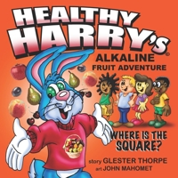 Healthy Harry's Alkaline Fruit Adventure: Where Is The Square? B0BJ4SQVJX Book Cover