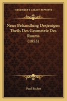 Neue Behandlung Desjenigen Theils Des Geometrie Des Raums (1853) 1160200831 Book Cover