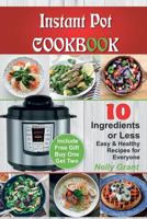 Instant Pot Cookbook: 10 Ingredients or Less. Easy & Healthy Recipe for Every 1548163333 Book Cover