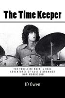 The Time Keeper: The True-Life Rock 'N Roll Adventures of Don Morrisson 1512311472 Book Cover