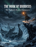 THE BOOK OF WONDERS: Ibn Fadlan's Bizarre Encounters B0H6YC823Z Book Cover