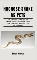 Hognose Snake as Pets: The Complete Essential Pet Owners Guide On Hognose Snake Care, Training, Housing, Diet And Management B08T4MLNY9 Book Cover