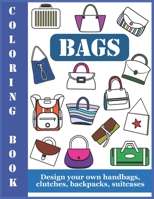 Coloring Book Bags: Design your own handbags, clutches, backpacks, suitcases 168913822X Book Cover