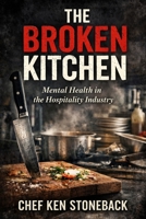 The Broken Kitchen: Mental Health in the Hospitality Industry B0GKGCFY61 Book Cover
