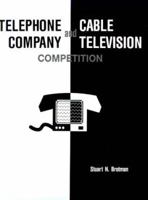 Telephone Company and Cable Television Competition: Key Technical, Economic, Legal and Policy Issues 089006461X Book Cover