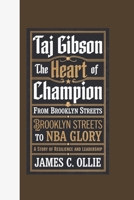 TAJ GIBSON: The Heart of a Champion, From Brooklyn Streets to NBA Glory: A Story of Resilience and Leadership B0DQX6GLCC Book Cover