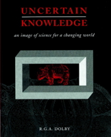 Uncertain Knowledge: An Image of Science for a Changing World 0521892627 Book Cover