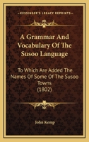 A Grammar And Vocabulary Of The Susoo Language: To Which Are Added The Names Of Some Of The Susoo Towns 1164528297 Book Cover