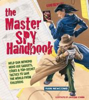 The Master Spy Handbook: Help Our Intrepid Hero Use Gadgets, Codes & Top-Secret Tactics to Save the World from Evil Doers 1579906265 Book Cover