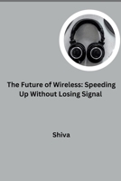 The Future of Wireless: Speeding Up Without Losing Signal 3384277821 Book Cover