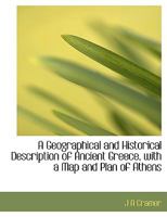A Geographical and Historical Description of Ancient Greece, with a Map and Plan of Athens 1016672977 Book Cover