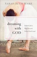 Dreaming with God: A Bold Call to Step Out and Follow God's Lead 0801072999 Book Cover