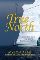 True North: Journeys Into the Great Northern Ocean 0942679334 Book Cover