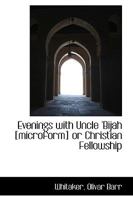 Evenings with Uncle 'Bijah [microform] or Christian Fellowship 1113530146 Book Cover