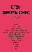 Exposed: Battered Women Shelters: Violence, 'Hate All Men', Lesbians & Prostitutes, Children Sexually Abused & Preyed Upon, Exploited by Christian Shelters, Aiding & Abetting Illegal Aliens, Criminals 1450247504 Book Cover