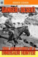 Danger in the Desert: True Adventures of a Dinosaur Hunter (Sterling Point Books) 1402757069 Book Cover