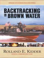 Backtracking in Brown Water: Retracing Life on Mekong Delta River Patrols 1491720700 Book Cover