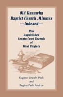 Old Kanawha Baptist Church Minutes--Indexed, Plus Unpublished County Court Records of West Virginia 078840735X Book Cover