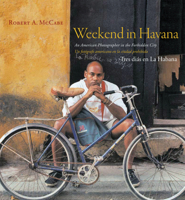 Weekend in Havana / Tres Dias En La Habana: An American Photographer in the Forbidden City / Un Fotografo Americano En la Ciudad Prohibida 0789209268 Book Cover