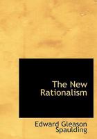 The New Rationalism: The Development Of A Constructive Realism Upon The Basis Of Modern Logic And Science And Through The Criticism Of Opposed Philosophical Systems 0530050072 Book Cover