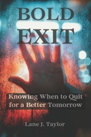 Bold Exit: Knowing When to Quit for a Better Tomorrow B0CS9VWJ3R Book Cover