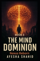 The Mind Dominion: Nexus Reborn: The Dominion Archives – Book Three B0FLVB31FR Book Cover