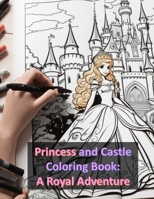 Princesses and Castles Coloring Book: A Royal Adventure!: Coloring Book B0CK3K5XLQ Book Cover