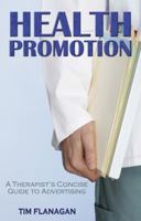 Health Promotion: A Therapist's Concise Guide to Advertising. Tim Flanagan 190651044X Book Cover