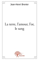 La terre, l'amour, l'or, le sang (French Edition) 233255663X Book Cover
