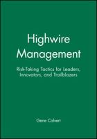 Highwire Management: Risk-Taking Tactics for Leaders, Innovators, and Trailblazers 0470639482 Book Cover