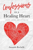 Confessions of a Healing Heart: Loving, Losing and Letting Go 1980276005 Book Cover